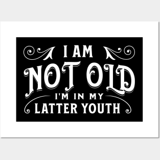 I am not old, I'm in my latter youth Posters and Art